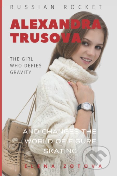 Kniha: Alexandra Trusova (Alex Chislov a Elena Zotova). Independently, 2021 Kniha: Alexandra Trusova (Alex Chislov a Elena Zotova). Independently, 2021