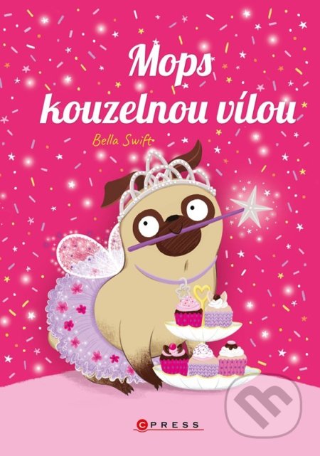Kniha: Mops kouzelnou vílou (Bella Swift). CPRESS, 2022 Kniha: Mops kouzelnou vílou (Bella Swift). CPRESS, 2022