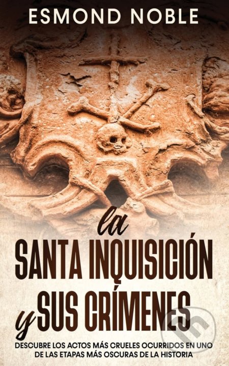 Kniha: La Santa Inquisición y sus Crímenes (Esmond Noble). Silvia Domingo, 2021 Kniha: La Santa Inquisición y sus Crímenes (Esmond Noble). Silvia Domingo, 2021