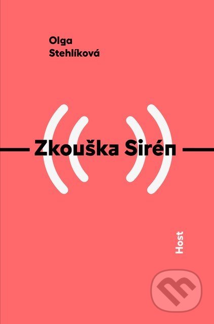 Kniha: Zkouška Sirén (Olga Stehlíková). Host, 2022 Kniha: Zkouška Sirén (Olga Stehlíková). Host, 2022
