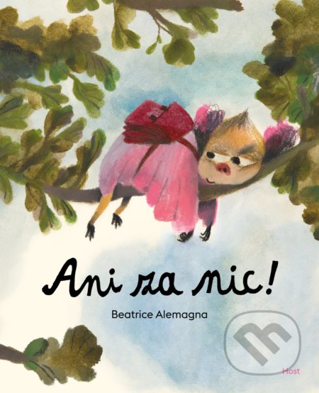 Kniha: Ani za nic! (Beatrice Alemagna). Host, 2022 Kniha: Ani za nic! (Beatrice Alemagna). Host, 2022
