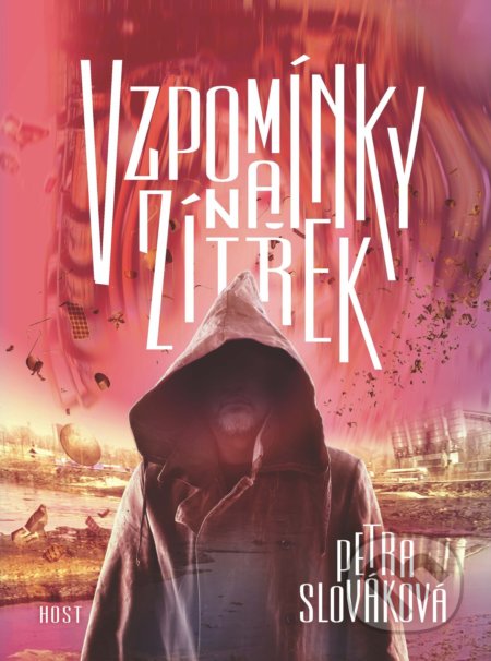 Kniha: Vzpomínky na zítřek (Petra Slováková). Host, 2022 Kniha: Vzpomínky na zítřek (Petra Slováková). Host, 2022
