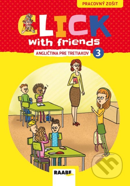 Kniha: Click With Friends - angličtina pre tretiakov (Jiří Šádek, Kateřina Dvořáková a Miluška Karásková). Raabe, 2022 Kniha: Click With Friends - angličtina pre tretiakov (Jiří Šádek, Kateřina Dvořáková a Miluška Karásková). Raabe, 2022