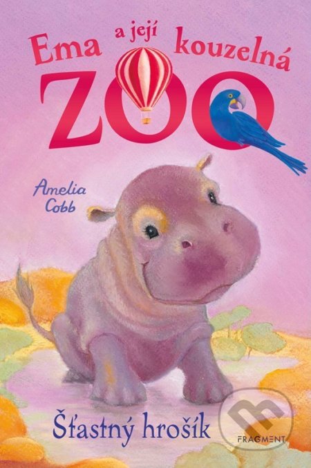 Kniha: Ema a její kouzelná zoo: Šťastný hrošík (Amelia Cobb). Nakladatelství Fragment, 2022 Kniha: Ema a její kouzelná zoo: Šťastný hrošík (Amelia Cobb). Nakladatelství Fragment, 2022