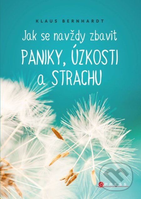 Kniha: Jak se navždy zbavit paniky, úzkosti a strachu (Klaus Bernhardt). CPRESS, 2022 Kniha: Jak se navždy zbavit paniky, úzkosti a strachu (Klaus Bernhardt). CPRESS, 2022