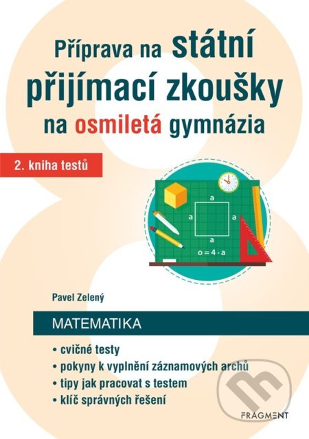 Kniha: Příprava na státní přijímací zkoušky na osmiletá gymnázia: Matematika 2 (Pavel Zelený). Nakladatelství Fragment, 2022 Kniha: Příprava na státní přijímací zkoušky na osmiletá gymnázia: Matematika 2 (Pavel Zelený). Nakladatelství Fragment, 2022