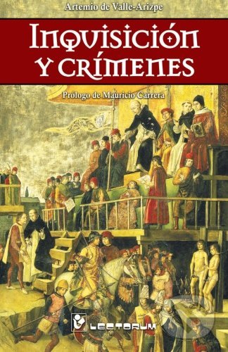 Kniha: Inquisicion y crimenes (Artemio De Valle - Arizpe). Createspace Independent Publishing Platform, 2014 Kniha: Inquisicion y crimenes (Artemio De Valle - Arizpe). Createspace Independent Publishing Platform, 2014