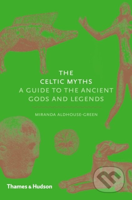 The Celtic Myths - Miranda Aldhouse-Green, Thames & Hudson, 2015