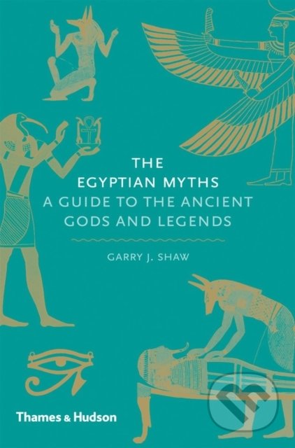 Kniha: The Egyptian Myths (Garry J. Shaw). Thames & Hudson, 2014 Kniha: The Egyptian Myths (Garry J. Shaw). Thames & Hudson, 2014