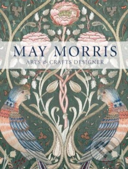 Kniha: May Morris (Anna Mason). Thames & Hudson, 2022 Kniha: May Morris (Anna Mason). Thames & Hudson, 2022