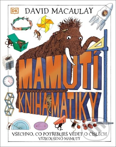 Kniha: Mamutí kniha matiky (David Macaulay). Slovart CZ, 2022 Kniha: Mamutí kniha matiky (David Macaulay). Slovart CZ, 2022