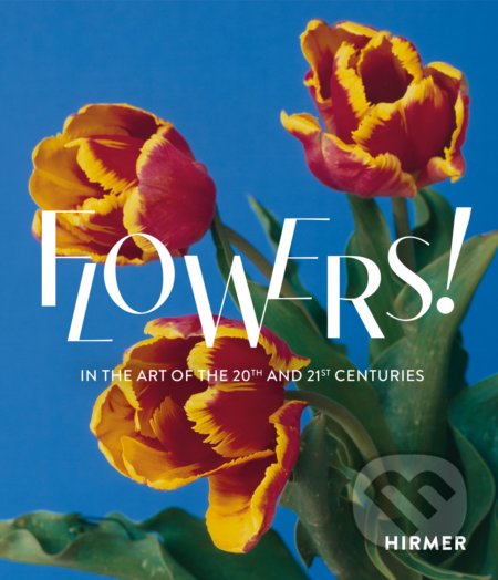 Kniha: Flowers! (Hirmer). Hirmer, 2022 Kniha: Flowers! (Hirmer). Hirmer, 2022