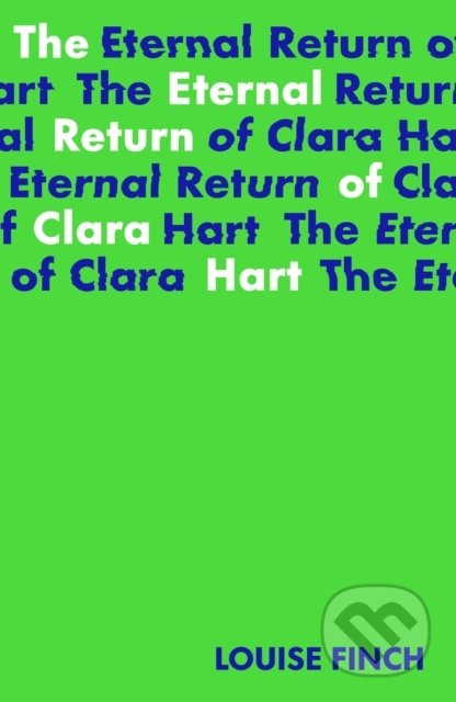 Kniha: The Eternal Return of Clara Hart (Louise Finch). Little Island, 2022 Kniha: The Eternal Return of Clara Hart (Louise Finch). Little Island, 2022