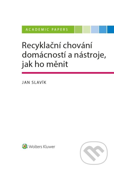E-kniha: Recyklační chování domácností a nástroje, jak ho měnit (Jan Slavík). Wolters Kluwer ČR, 2022 E-kniha: Recyklační chování domácností a nástroje, jak ho měnit (Jan Slavík). Wolters Kluwer ČR, 2022