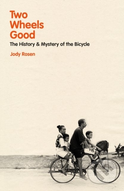 Kniha: Two Wheels Good (Jody Rosen). Bodley Head, 2022 Kniha: Two Wheels Good (Jody Rosen). Bodley Head, 2022