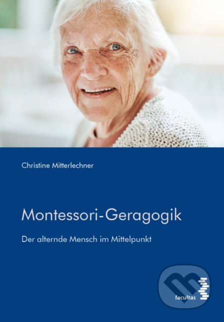 Kniha: Montessori-Geragogik (Christine Mitterlechner). facultas, 2022 Kniha: Montessori-Geragogik (Christine Mitterlechner). facultas, 2022