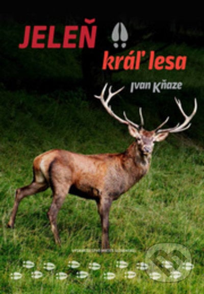Jeleň - kráľ lesa - Ivan Kňaze, Vydavateľstvo Matice slovenskej, 2022