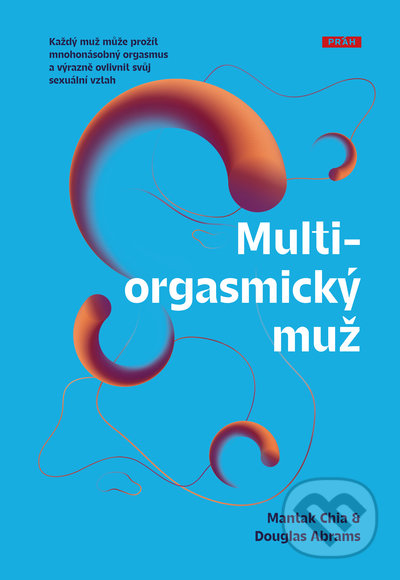 Kniha: Multiorgasmický muž (Douglas Abrams a Mantak Chia). Práh, 2022 Kniha: Multiorgasmický muž (Douglas Abrams a Mantak Chia). Práh, 2022