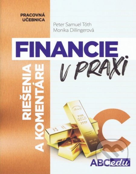 Kniha: Financie v praxi - riešenia a komentáre - časť C (Peter Tóth a Monika Dillingerová). ABCedu, 2022 Kniha: Financie v praxi - riešenia a komentáre - časť C (Peter Tóth a Monika Dillingerová). ABCedu, 2022