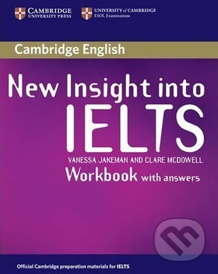 Kniha: New Insight into IELTS Workbook with Answers (Vanessa Jakeman). Cambridge University Press, 2008 Kniha: New Insight into IELTS Workbook with Answers (Vanessa Jakeman). Cambridge University Press, 2008