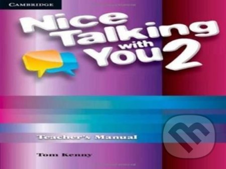 Kniha: Nice Talking with You: 2 Tchr´s Manual (Tom Kenny). Cambridge University Press, 2017 Kniha: Nice Talking with You: 2 Tchr´s Manual (Tom Kenny). Cambridge University Press, 2017