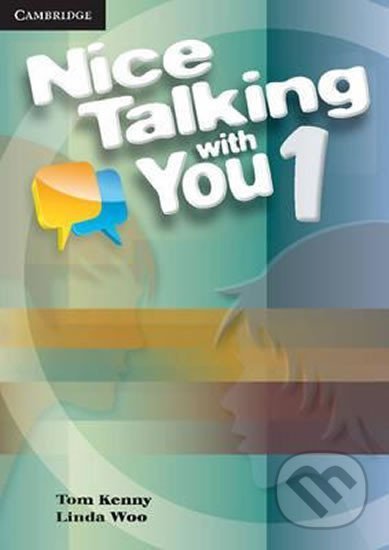 Kniha: Nice Talking with You: Level 1 Student´s Book (Tom Kenny). Cambridge University Press, 2011 Kniha: Nice Talking with You: Level 1 Student´s Book (Tom Kenny). Cambridge University Press, 2011