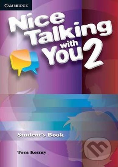 Kniha: Nice Talking with You: Level 2 Student´s Book (Tom Kenny). Cambridge University Press, 2012 Kniha: Nice Talking with You: Level 2 Student´s Book (Tom Kenny). Cambridge University Press, 2012