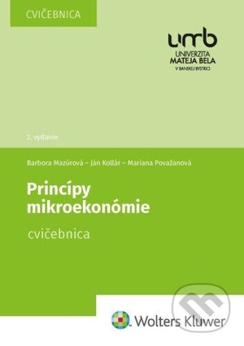 Kniha: Princípy mikroekonómie (Barbora Mazúrová, Ján Kollár a Mariana Považanová). Wolters Kluwer, 2022 Kniha: Princípy mikroekonómie (Barbora Mazúrová, Ján Kollár a Mariana Považanová). Wolters Kluwer, 2022