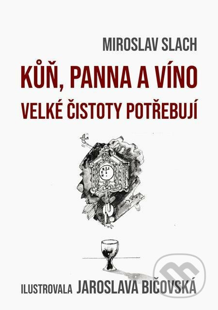 E-kniha: Kůň, panna a víno velké čistoty potřebují (Miroslav Slach). E-knihy jedou E-kniha: Kůň, panna a víno velké čistoty potřebují (Miroslav Slach). E-knihy jedou