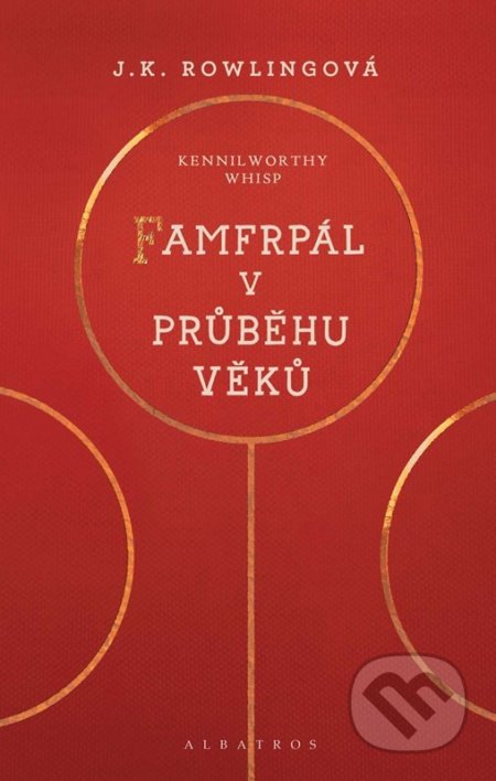 Kniha: Famfrpál v průběhu věků (J. K. Rowling a Kennilworthy Whisp). Albatros CZ, 2022 Kniha: Famfrpál v průběhu věků (J. K. Rowling a Kennilworthy Whisp). Albatros CZ, 2022