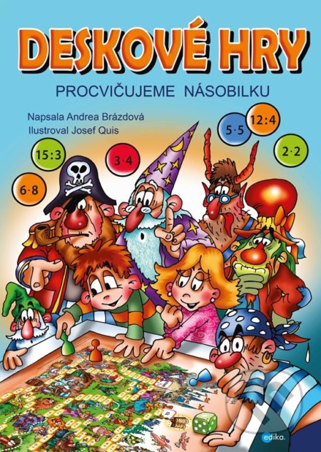 Kniha: Deskové hry: Procvičujeme násobilku (Andrea Brázdová). Edika, 2022 Kniha: Deskové hry: Procvičujeme násobilku (Andrea Brázdová). Edika, 2022