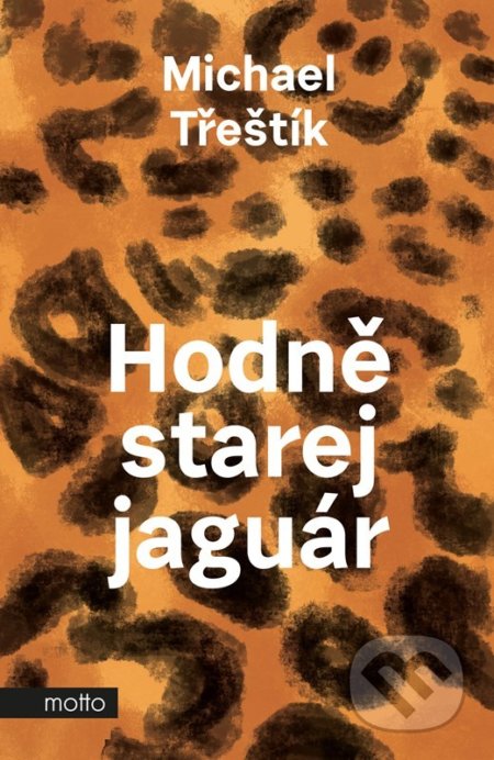 Kniha: Hodně starej jaguár (Michael Třeštík). Motto, 2022 Kniha: Hodně starej jaguár (Michael Třeštík). Motto, 2022