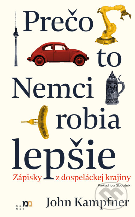 Kniha: Prečo to Nemci robia lepšie (John Kampfner). mamaš, 2022 Kniha: Prečo to Nemci robia lepšie (John Kampfner). mamaš, 2022