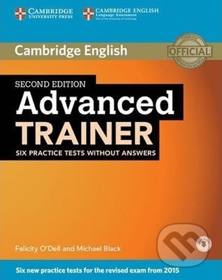 Kniha: Advanced Trainer Six Practice Tests without Answers with Audio (Felicity O´Dell). Cambridge University Press, 2015 Kniha: Advanced Trainer Six Practice Tests without Answers with Audio (Felicity O´Dell). Cambridge University Press, 2015