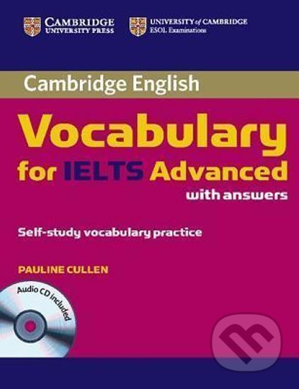 Kniha: Cambridge Vocabulary for IELTS Advanced Band 6.5+ with Answers and Audio CD (Pauline Cullen). Cambridge University Press, 2012 Kniha: Cambridge Vocabulary for IELTS Advanced Band 6.5+ with Answers and Audio CD (Pauline Cullen). Cambridge University Press, 2012