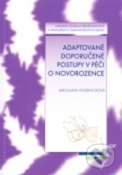 Kniha: Adaptované doporučené postupy v péči o novorozence (Jaroslava Fendrychová). Národní centrum ošetrovatelství (NCO NZO), 2022 Kniha: Adaptované doporučené postupy v péči o novorozence (Jaroslava Fendrychová). Národní centrum ošetrovatelství (NCO NZO), 2022