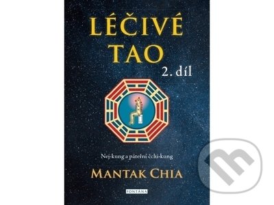 Kniha: Léčivé tao 2 - Nej-kung a páteřní čchi-kung (Mantak Chia). Fontána, 2022 Kniha: Léčivé tao 2 - Nej-kung a páteřní čchi-kung (Mantak Chia). Fontána, 2022