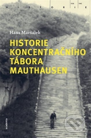Kniha: Historie koncentračního tábora Mauthausen (Hans Maršálek). Academia, 2022 Kniha: Historie koncentračního tábora Mauthausen (Hans Maršálek). Academia, 2022