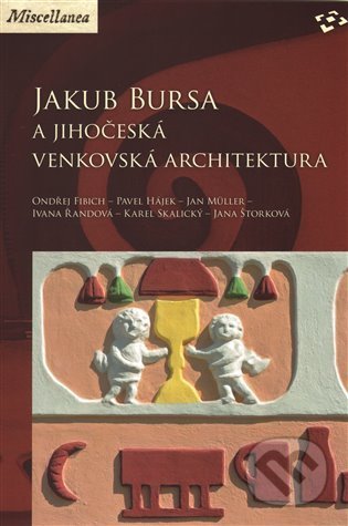 Jakub Bursa a jihočeská venkovská architektura - Ondřej Fibich, Národní památkový ústav, 2014