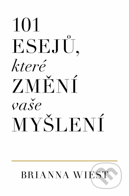 Kniha: 101 esejů, které změní způsob vašeho myšlení (Brianna Wiest). AURORA, 2022 Kniha: 101 esejů, které změní způsob vašeho myšlení (Brianna Wiest). AURORA, 2022
