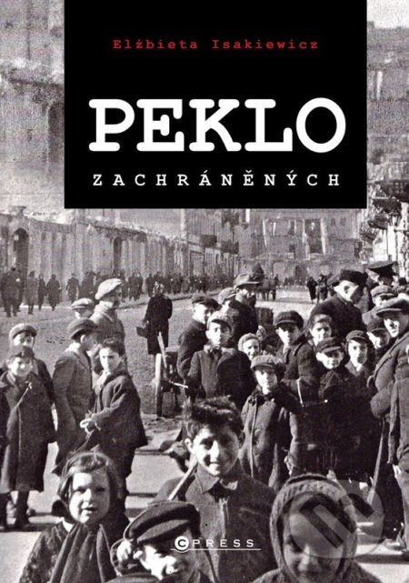 Kniha: Peklo zachráněných (Elżbieta Isakiewicz). CPRESS, 2022 Kniha: Peklo zachráněných (Elżbieta Isakiewicz). CPRESS, 2022