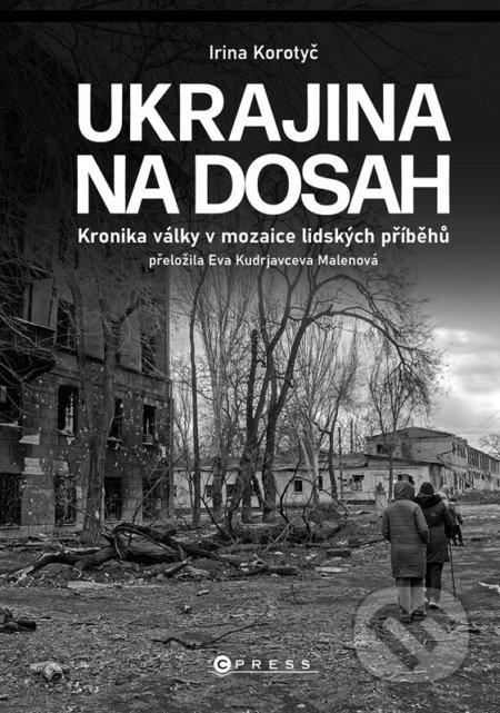 Kniha: Ukrajina na dosah (Irina Korotyč). CPRESS, 2022 Kniha: Ukrajina na dosah (Irina Korotyč). CPRESS, 2022