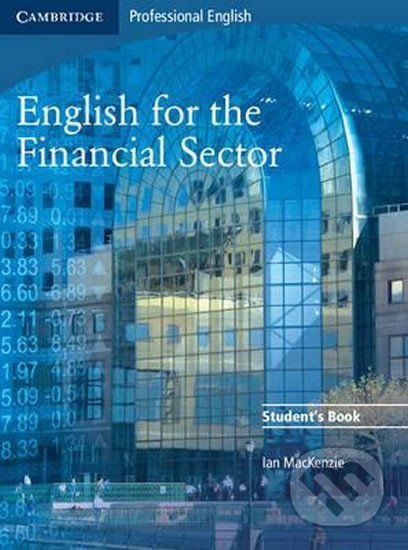 Kniha: English for the Financial Sector Students Book (Ian Mackenzie). Cambridge University Press, 2008 Kniha: English for the Financial Sector Students Book (Ian Mackenzie). Cambridge University Press, 2008