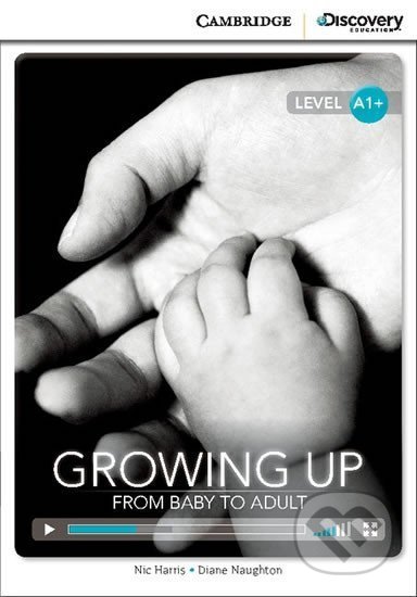 Growing Up: From Baby to Adult High Beginning Book with Online Access - Nic Harris, Cambridge University Press, 2014