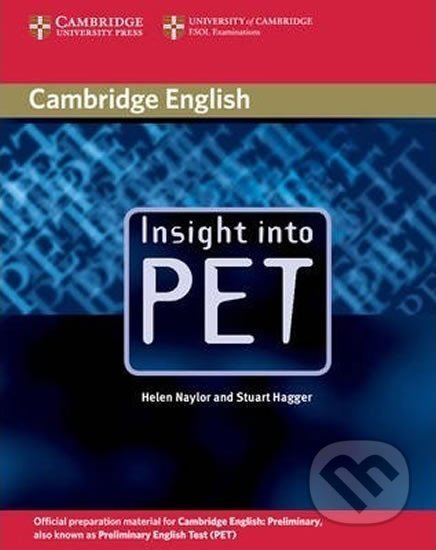 Kniha: Insight into PET: Student´s Book (Helen Naylor). Cambridge University Press, 2004 Kniha: Insight into PET: Student´s Book (Helen Naylor). Cambridge University Press, 2004