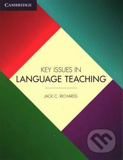 Kniha: Key Issues in Language Teaching (C. Jack Richards). Cambridge University Press, 2015 Kniha: Key Issues in Language Teaching (C. Jack Richards). Cambridge University Press, 2015