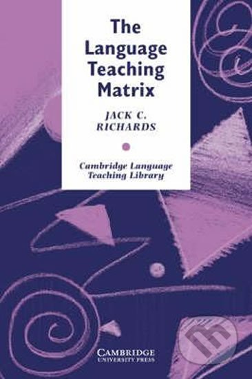Kniha: Language Teaching Matrix, The: PB (C. Jack Richards). Cambridge University Press, 1990 Kniha: Language Teaching Matrix, The: PB (C. Jack Richards). Cambridge University Press, 1990