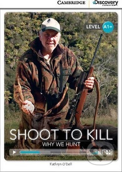 Kniha: Shoot to Kill: Why We Hunt High Beginning Book with Online Access (Kathryn O´Dell). Cambridge University Press, 2014 Kniha: Shoot to Kill: Why We Hunt High Beginning Book with Online Access (Kathryn O´Dell). Cambridge University Press, 2014