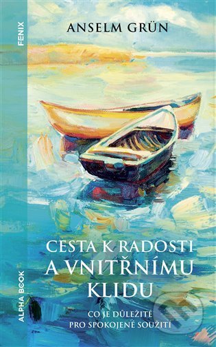 Kniha: Cesta k radosti a vnitřnímu klidu (Anselm Grün). Alpha book, 2022 Kniha: Cesta k radosti a vnitřnímu klidu (Anselm Grün). Alpha book, 2022