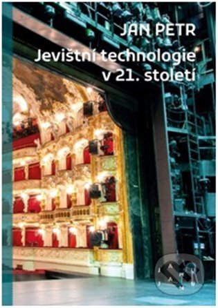 Kniha: Jevištní technologie v 21. století (Jan Petr). JAMU, 2022 Kniha: Jevištní technologie v 21. století (Jan Petr). JAMU, 2022